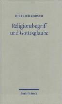 Cover of: Religionsbegriff und Gottesglaube: dialektische Theologie als Hermeneutik der Religion by Dietrich Korsch