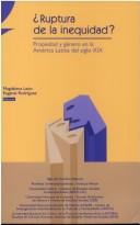 Cover of: Ruptura de la inequidad?: propiedad y género en la America Latina del siglo XIX