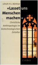 Cover of: "Lasset uns Menschen machen" by Ulrich H. J. Kortner