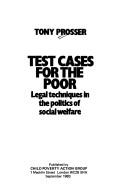 Cover of: Test cases for the poor: legal techniques in the politics of social welfare