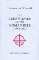 Cover of: The Ceremonies of the Roman Rite Described by Adrian Fortescue, J. B. O'Connell
