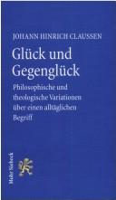Cover of: Glück und Gegenglück: philosophische und theologische Variationen über einen alltäglichen Begriff