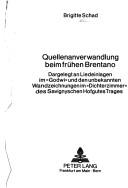 Cover of: Quellenanverwandlung beim frühen Brentano: Dargelegt an Liedeinlagen im "Godwi" und den unbekannten Wandzeichnungen im "Dichterzimmer" des Savignyschen Hofgutes Trages