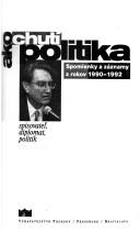 Cover of: Ako chutí politika: spomienky a záznamy z rokov 1990-1992