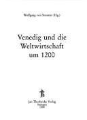 Cover of: Venedig und die Weltwirtschaft um 1200 by Wolfgang von Stromer