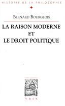 La raison moderne et le droit politique by Bourgeois, Bernard.