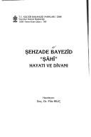 Şehzade Bayezid, "Şâhı̂", hayatı ve divanı by Bayezid Şehzade