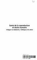 Cover of: Santé de la reproduction et droits humains: intégrer la médecine, l'éthique et le droit / Rebecca J. Cook, Bernard M. Dickens, Mahmoud F. Fathalla.