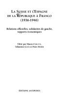 Cover of: La Suisse et l'Espagne de la république à Franco (1936-1946): relations officielles, solidarités de gauche, rapports économiques