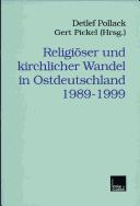 Cover of: Religiöser und kirchlicher Wandel in Ostdeutschland 1989-1999 by Detlef Pollack, Gert Pickel (Hrsg.).