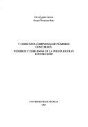 Cover of: Y como está compuesta de números concordes: números y emblemas en la poesía de Fray Luis de León