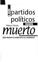 Cover of: Los partidos políticos han muerto: qué despierte la unidad entre los colombianos!