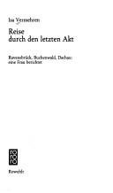 Cover of: Reise durch den letzten Akt: Ravensbrück, Buchenwald, Dachau: eine Frau berichtet