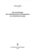 Cover of: Archäologie des mittelalterlichen Königsgrabes im christlichen Europa