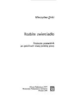 Cover of: Rozbite zwierciadło: krytyczny przewodnik po gościńcach nowej polskiej prozy