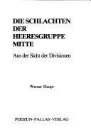 Cover of: Die Schlachten der Heeresgruppe Mitte by Haupt, Werner