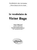Cover of: Le vocabulaire de Victor Hugo by Jean Maurel
