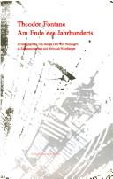 Cover of: Theodor Fontane, am Ende des Jahrhunderts: internationales Symposium des Theodor-Fontane-Archivs zum 100. Todestag Theodor Fontanes, 13.-17. September 1998 in Potsdam