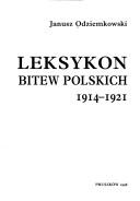 Cover of: Leksykon bitew polskich 1914-1921 by Janusz Odziemkowski