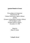 Cover of: Ancient roads in Greece: proceedings of a symposion organized by the Cultural Association Aigeas (Athens) and the German Archaeological Institute (Athens) with the support of the German School at Athens, November 23, 1998
