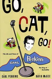Cover of: Go, cat, go!: the life and times of Carl Perkins, the king of rockabilly