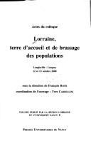 Cover of: Lorraine, terre d'accueil et de brassage des populations: actes du colloque, Longlaville-Longwy, 12-13 oct. 2000