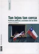 Cover of: Tan lejos tan cerca: políticas públicas y sociedad civil en Chile