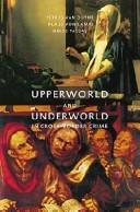 Cover of: Upperworld and underworld in cross-border crime by editors, Petrus C. van Duyne, Klaus von Lampe, Nikos Passas.