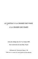 Cover of: Le château à la croisée des voies, à la croisée des temps by sous la direction de Jean-Marc Pastré.