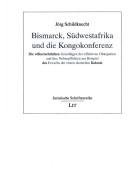 Bismarck, Südwestafrika und die Kongokonferenz by Jörg Schildknecht