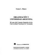 Cover of: Organización y universidad Argentina: el caso del Consejo Superior de la Universidad Nacional de Tucumán