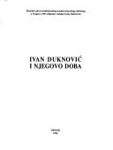 Cover of: Ivan Duknović i njegovo doba: zbornik radova međunarodnog znanstvenog skupa održanog u Trogiru o 550. obljetnici rođenja Ivana Duknovića