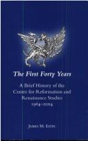 Cover of: The first forty years: a brief history of the Centre for Reformation and Renaisssance Studies, 1964-2004