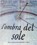 Cover of: ombra del sole: storia e lettura della meridiana in Ticino