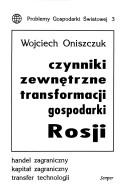 Cover of: Czynniki zewnętrzne transformacji gospodarki Rosji: handel zagraniczny, kapitał zagraniczny, transfer technologii