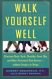 Cover of: Walk yourself well: eliminate back, neck, shoulder, knee, hip, and other structural pain forever--without surgery or drugs