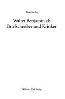 Cover of: Walter Benjamin als Briefschreiber und Kritiker by Klaus Garber, Klaus Garber