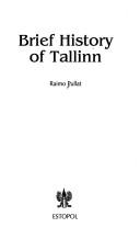 Cover of: Brief history of Tallinn by Raimo Pullat