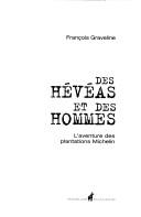 Cover of: Des hévéas et des hommes: l'aventure des plantations Michelin