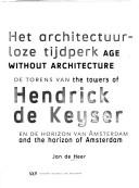 Cover of: architectuurloze tijdperk : de torens van Hendrick de Keyser en de horizon van Amsterdam = age without architecture : the towers of Hendrick de Keyser and the horizon of Amsterdam