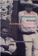 Cover of: La creación del imaginario del indio en la literatura mexicana del siglo XIX by Conrado Gilberto Cabrera Quintero