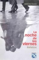 Cover of: La noche de los viernes by Antonio Guzzo