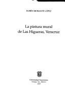 Cover of: La pintura mural de Las Higueras, Veracruz by Rubén B. Morante López