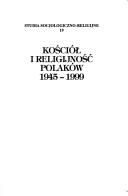 Cover of: Kościół i religijność Polaków, 1945-1999: praca zbiorowa