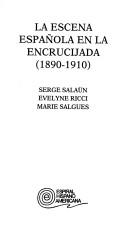 Cover of: La Escena española en la encrucijada (1890-1910)