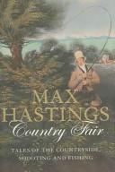 Cover of: COUNTRY FAIR: TALES OF THE COUNTRYSIDE, SHOOTING AND FISHING. by Max Hastings