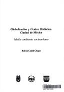 Cover of: Globalización y centro histórico, Ciudad de México by Rubén Cantú Chapa