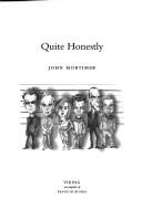 Cover of: QUITE HONESTLY. by John Mortimer