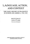 Cover of: Language, action, and context: the early history of pragmatics in Europe and America, 1780-1930