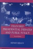 Cover of: Televised presidential debates and public policy by Sidney Kraus